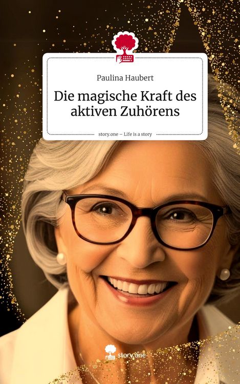 Produktbild: Die magische Kraft des aktiven Zuh&ouml;rens. Life is a Story - story.one