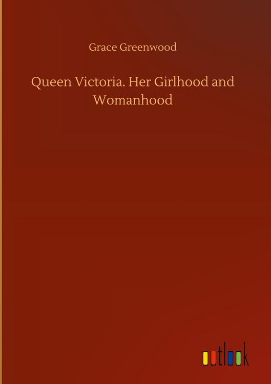 Produktbild: Queen Victoria. Her Girlhood and Womanhood