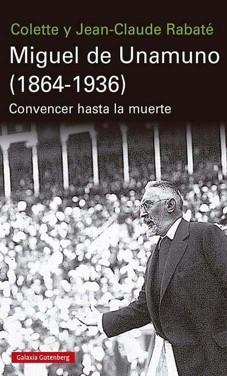 Produktbild: Miguel de Unamuno, 1864-1936 : convencer hasta la muerte
