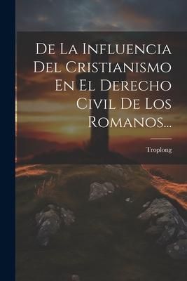 Produktbild: De La Influencia Del Cristianismo En El Derecho Civil De Los Romanos...