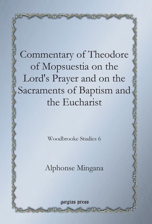 Produktbild: Commentary of Theodore of Mopsuestia on the Lord's Prayer and on the Sacraments of Baptism and the Eucharist