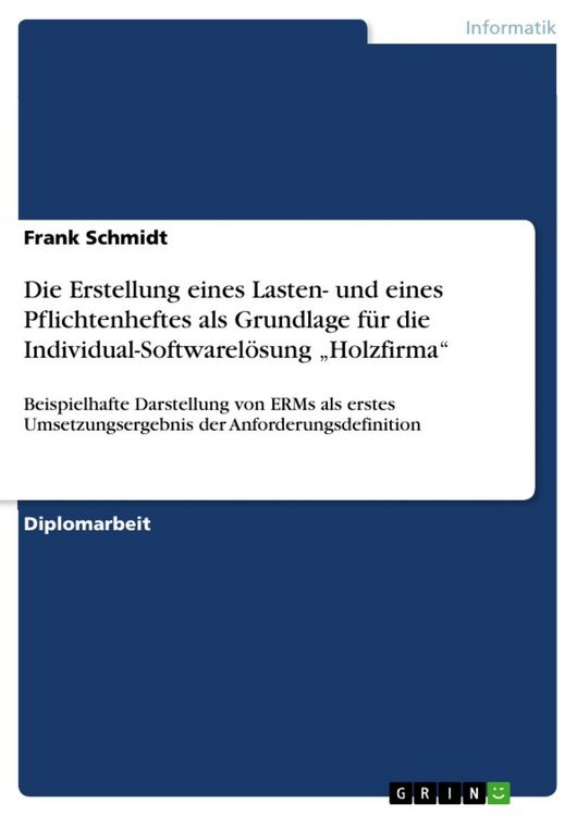 Produktbild: Die Erstellung eines Lasten- und eines Pflichtenheftes als Grundlage f&uuml;r die Individual-Softwarel&ouml;sung &bdquo;Holzfirma&ldquo;