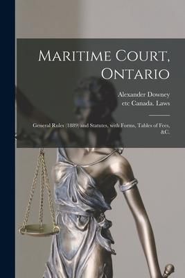 Produktbild: Maritime Court, Ontario [microform]: General Rules (1889) and Statutes, With Forms, Tables of Fees, &c.