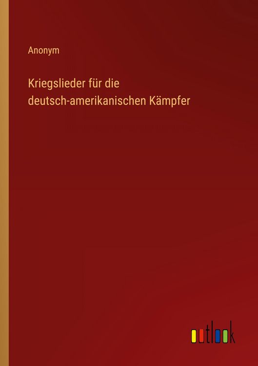 Produktbild: Kriegslieder f&uuml;r die deutsch-amerikanischen K&auml;mpfer