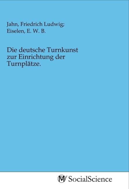 Produktbild: Die deutsche Turnkunst zur Einrichtung der Turnpl&auml;tze.