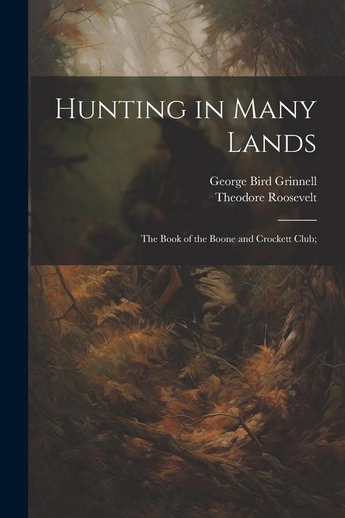Produktbild: Hunting in Many Lands; the Book of the Boone and Crockett Club;