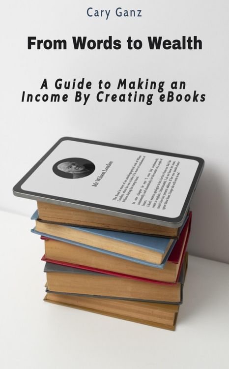 Produktbild: From Words to Wealth: A Guide to Making an Income By Creating eBooks