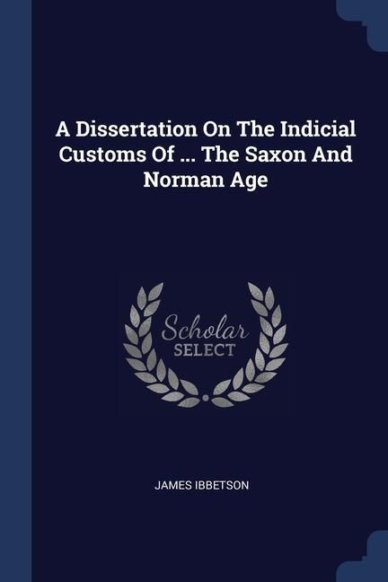 Produktbild: A Dissertation On The Indicial Customs Of ... The Saxon And Norman Age