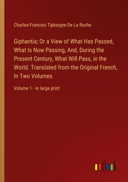 Produktbild: Giphantia; Or a View of What Has Passed, What Is Now Passing, And, During the Present Century, What Will Pass, in the World. Translated from the Origi