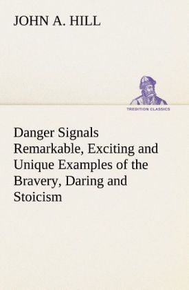 Produktbild: Danger Signals Remarkable, Exciting and Unique Examples of the Bravery, Daring and Stoicism in the Midst of Danger of Train Dispatchers and Railroad Engineers