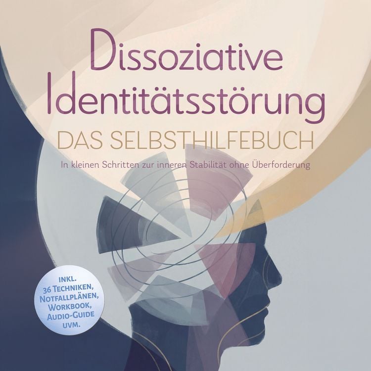 Produktbild: Dissoziative Identit&auml;tsst&ouml;rung - Das Selbsthilfebuch: In kleinen Schritten zur inneren Stabilit&auml;t ohne &Uuml;berforderung - inkl. 36 Techniken, Notfallpl&auml;nen, Workbook, Audio-Guide uvm.