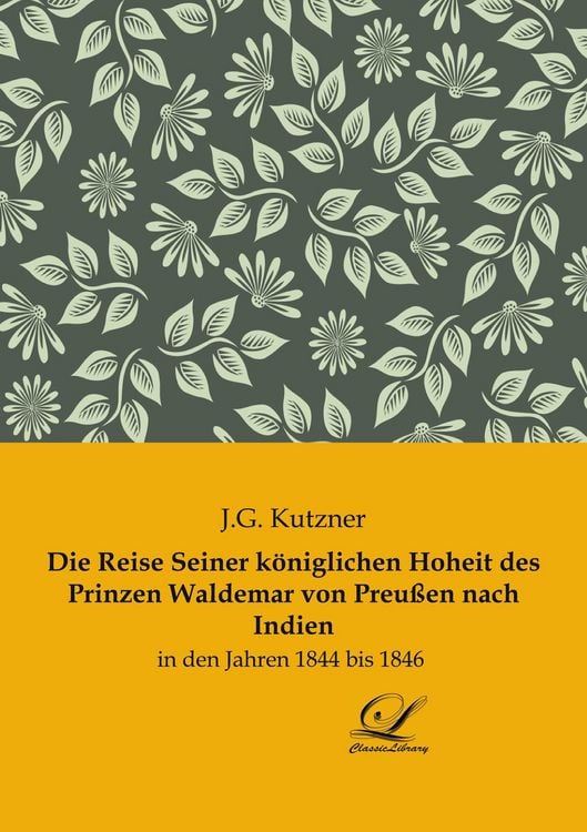 Produktbild: Die Reise Seiner k&ouml;niglichen Hoheit des Prinzen Waldemar von Preu&szlig;en nach Indien