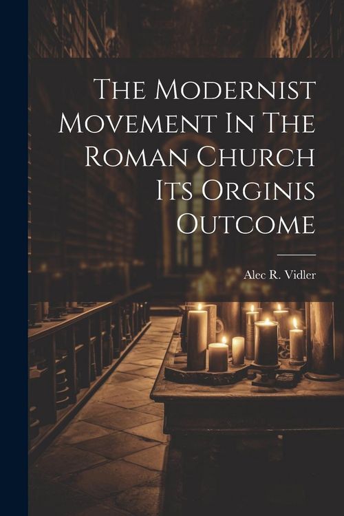 Produktbild: The Modernist Movement In The Roman Church Its Orginis Outcome