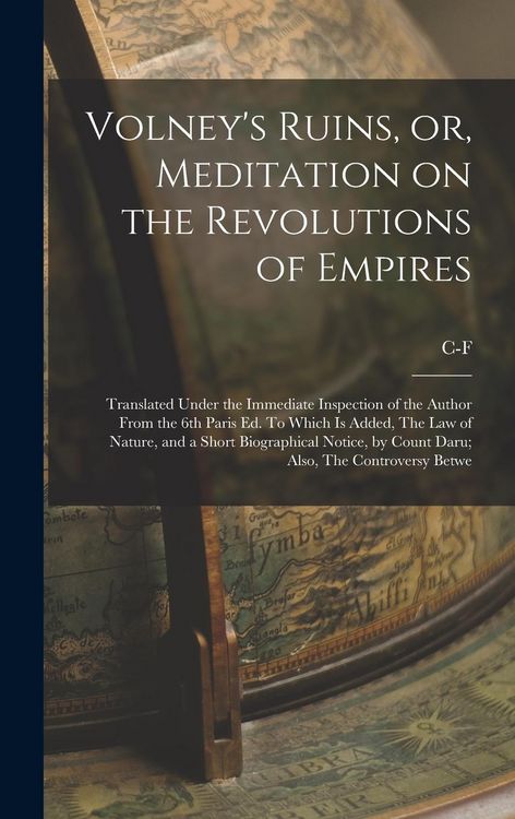 Produktbild: Volney's Ruins, or, Meditation on the Revolutions of Empires: Translated Under the Immediate Inspection of the Author From the 6th Paris ed. To Which