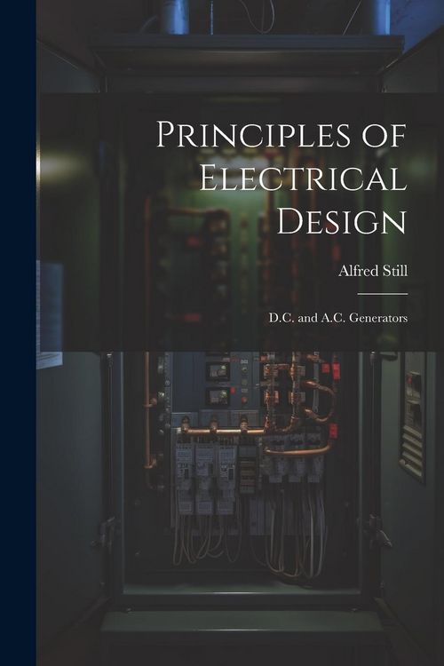 Produktbild: Principles of Electrical Design; D.C. and A.C. Generators