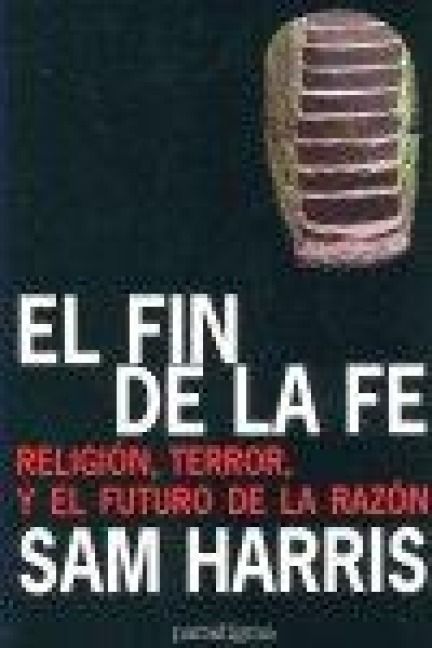 Produktbild: El fin de la fe : la religi&oacute;n, el terror y el futuro de la raz&oacute;n