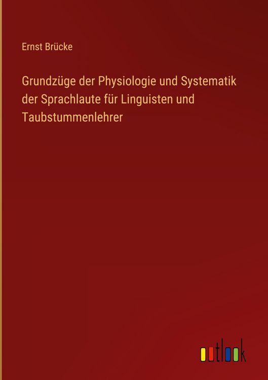 Produktbild: Grundz&uuml;ge der Physiologie und Systematik der Sprachlaute f&uuml;r Linguisten und Taubstummenlehrer