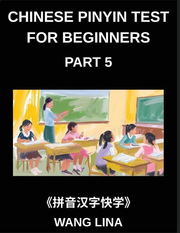 Produktbild: Chinese Pinyin Test for Beginners (Part 5)- Complete HSK Mandarin Chinese Test Preparation Swift Acquisition of Characters with Pinyin & English Meani