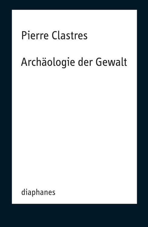 Bild vom Artikel Archäologie der Gewalt vom Autor Pierre Clastres