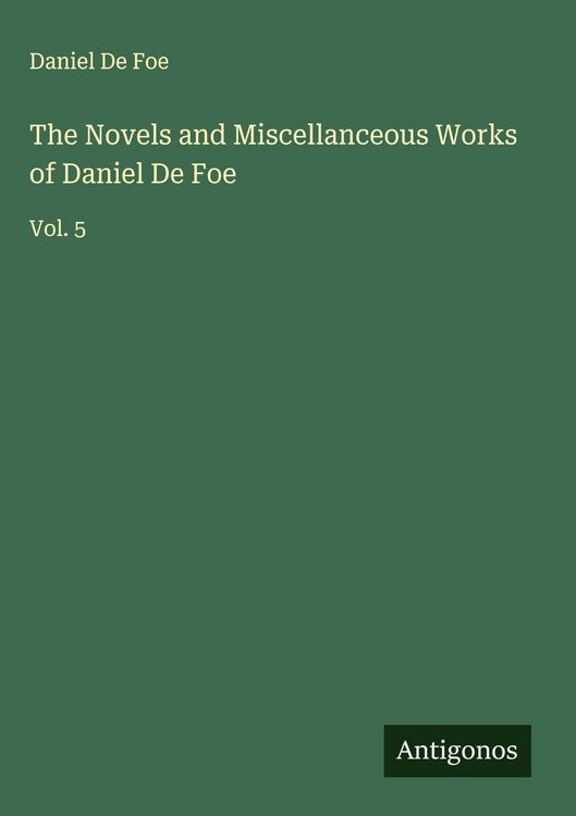 Produktbild: The Novels and Miscellanceous Works of Daniel De Foe