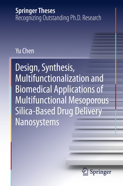Produktbild: Design, Synthesis, Multifunctionalization and Biomedical Applications of Multifunctional Mesoporous Silica-Based Drug Delivery Nanosystems