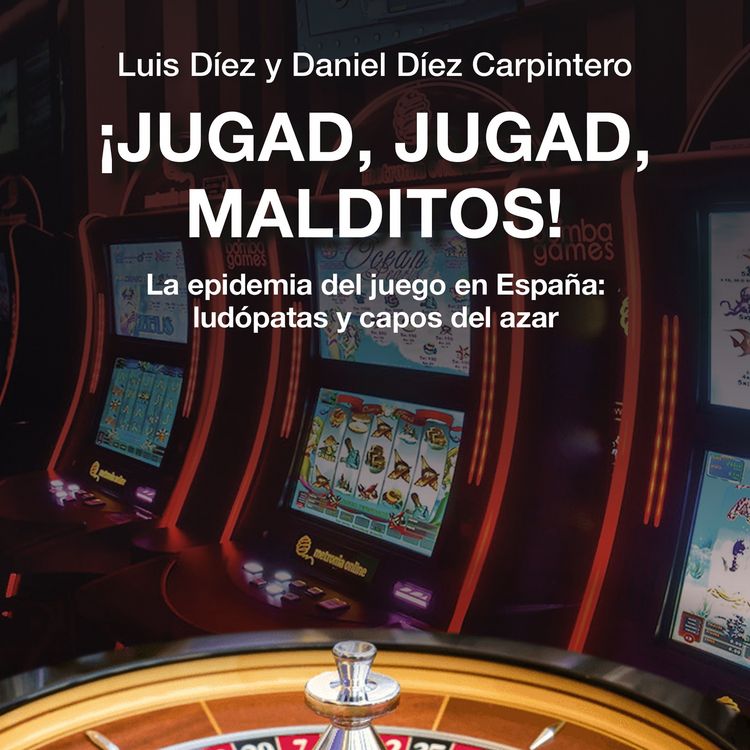 Produktbild: &iexcl;Jugad, jugad, malditos! La epidemia del juego en Espa&ntilde;a: lud&oacute;patas y capos del azar