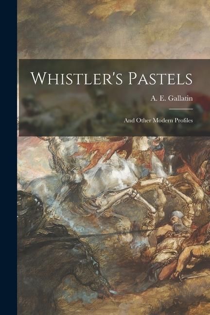 Produktbild: Whistler's Pastels: and Other Modern Profiles