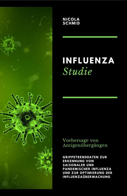 Produktbild: Influenza Studie Vorhersage von Antigen&uuml;berg&auml;ngen Grippetrenddaten zur Erkennung von saisonaler und pandemischer Influenza und zur Optimierung der Inf