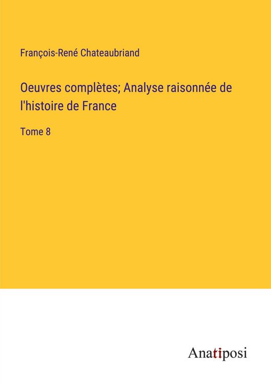 Produktbild: Oeuvres compl&egrave;tes; Analyse raisonn&eacute;e de l'histoire de France