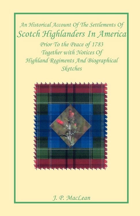 Produktbild: An Historical Account of the Settlements of Scotch Highlanders In America Prior to the Peace of 1783 Together with Notices of Highland Regiments and Biographical Sketches