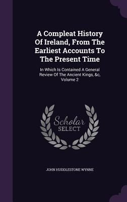 Produktbild: A Compleat History Of Ireland, From The Earliest Accounts To The Present Time