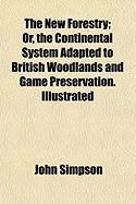 Produktbild: The New Forestry; Or, the Continental System Adapted to British Woodlands and Game Preservation. Illustrated