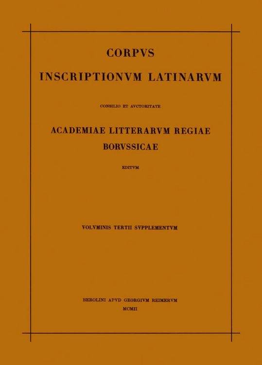 Produktbild: Corpus inscriptionum Latinarum. Vol III: Inscriptiones Asiae, provinciarum Europae Graecarum, Illyrici Latinae. Suppl: Inscriptionum Orientis et Illyr