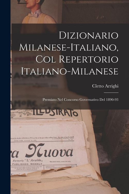 Produktbild: Dizionario Milanese-Italiano, Col Repertorio Italiano-Milanese: Premiato Nel Concorso Governativo Del 1890-93