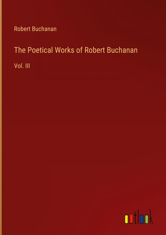 Produktbild: The Poetical Works of Robert Buchanan