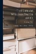 Produktbild: The Life of William Smith Muir; His Forebears, Wives and Posterity, 1769-1956