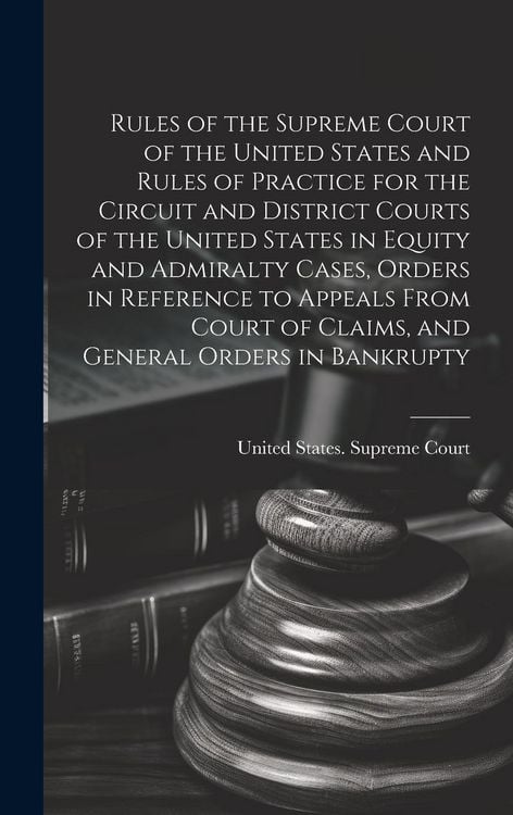 Produktbild: Rules of the Supreme Court of the United States and Rules of Practice for the Circuit and District Courts of the United States in Equity and Admiralty