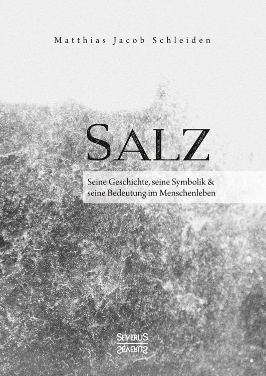 Produktbild: Salz. Seine Geschichte, seine Symbolik und seine Bedeutung im Menschenleben.