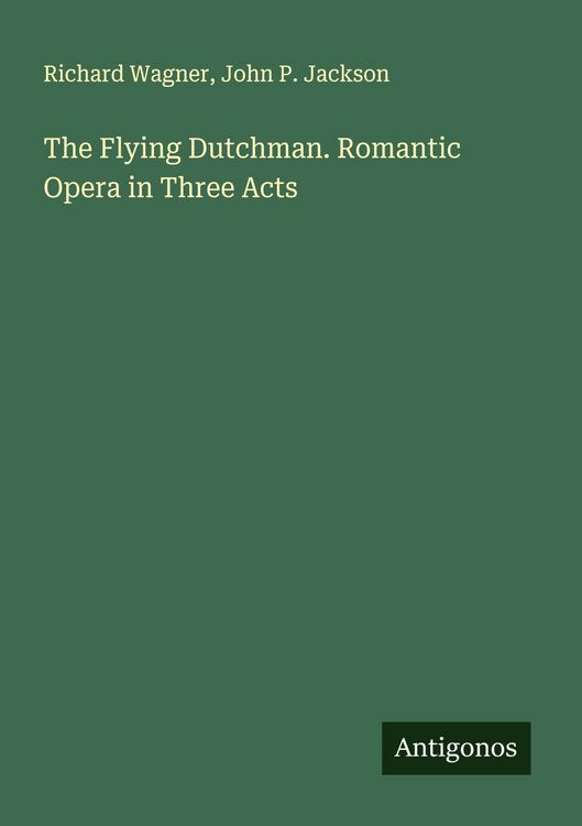 Produktbild: The Flying Dutchman. Romantic Opera in Three Acts