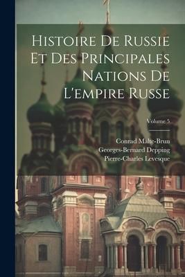Produktbild: Histoire De Russie Et Des Principales Nations De L'empire Russe; Volume 5