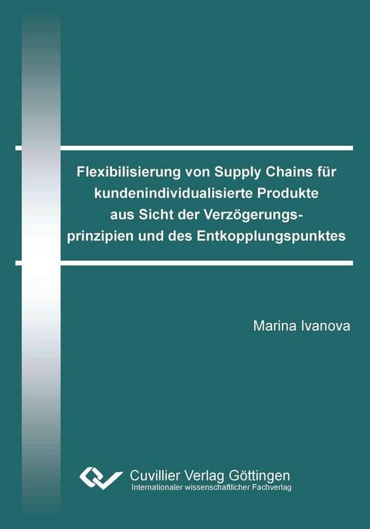 Produktbild: Flexibilisierung von Supply Chains f&uuml;r kundenindividualisierte Produkte aus Sicht der Verz&ouml;gerungsprinzipien und des Entkopplungspunktes