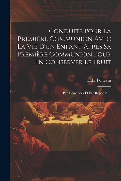 Produktbild: Conduite Pour La Premi&egrave;re Communion Avec La Vie D'un Enfant Apr&egrave;s Sa Premi&egrave;re Communion Pour En Conserver Le Fruit: Par Demandes Et Par R&eacute;ponses...