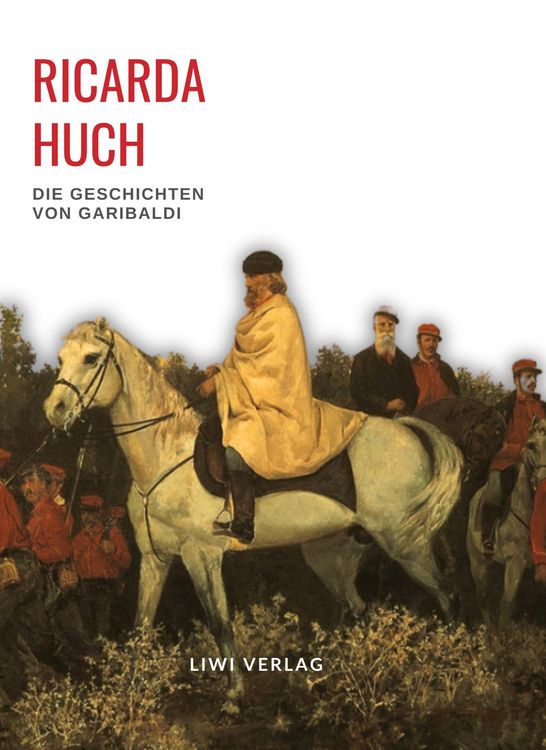 Produktbild: Ricarda Huch: Die Geschichten von Garibaldi. Vollst&auml;ndige Neuausgabe
