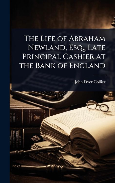 Produktbild: The Life of Abraham Newland, Esq., Late Principal Cashier at the Bank of England