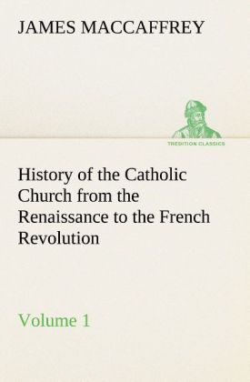 Produktbild: History of the Catholic Church from the Renaissance to the French Revolution - Volume 1