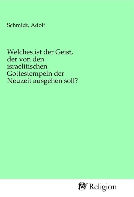Produktbild: Welches ist der Geist, der von den israelitischen Gottestempeln der Neuzeit ausgehen soll?