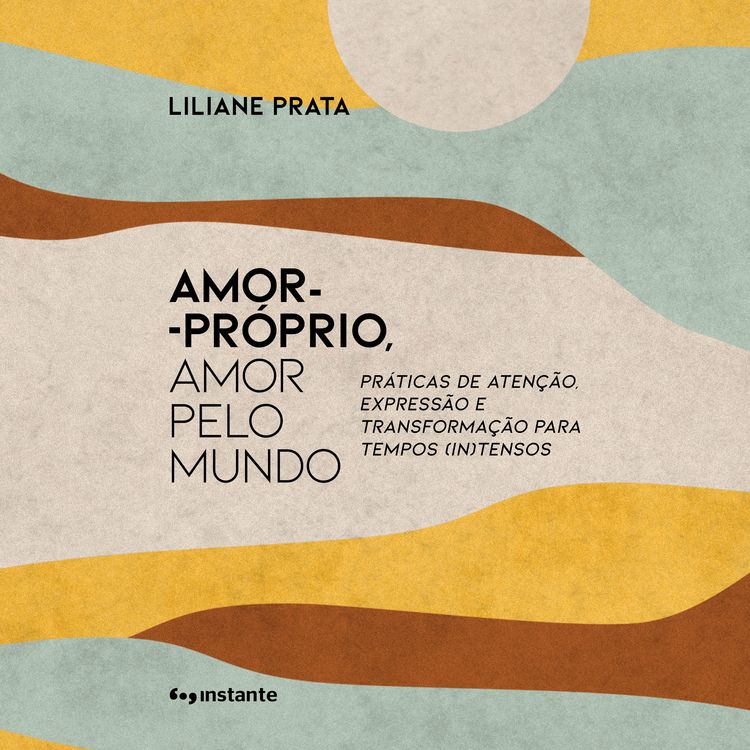 Produktbild: Amor-pr&oacute;prio, amor pelo mundo: Pr&aacute;ticas de aten&ccedil;&atilde;o, express&atilde;o e transforma&ccedil;&atilde;o para tempos (in)tensos