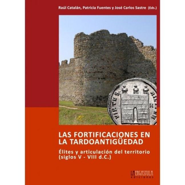 Produktbild: Las fortificaciones en la tardoantig&uuml;edad : &eacute;lites y articulaci&oacute;n del territorio, siglos V-VIII dC.