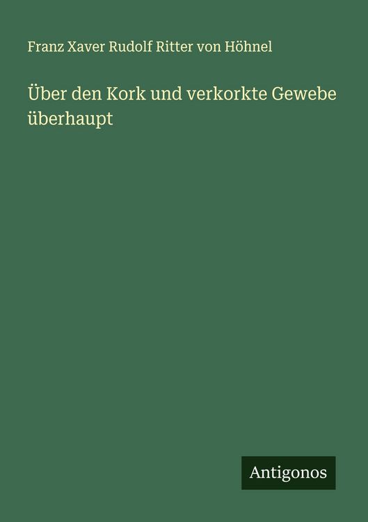 Produktbild: &Uuml;ber den Kork und verkorkte Gewebe &uuml;berhaupt