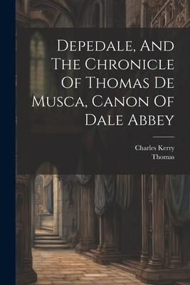 Produktbild: Depedale, And The Chronicle Of Thomas De Musca, Canon Of Dale Abbey